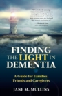 Finding the Light in Dementia : A Guide for Families, Friends and Caregivers - Book