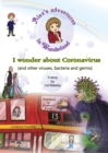 Alex's adventures in Wonderland : I wonder about Coronavirus (and other viruses, bacteria and germs) - Book