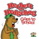 Herbert the Hedgehog Goes to School - Book