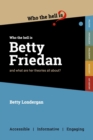 Who the Hell is Betty Friedan? : And what are her theories all about? - Book
