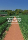 A Trail Guide to Walking the Devonshire Heartland Way : from Okehampton to Stoke Canon - Book