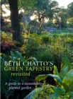 Beth Chatto's Green Tapestry Revisited : A Guide to a Sustainably Planted Garden - Book