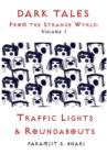 Dark Tales From the Strange Wyrld : Volume 1: Traffic Lights & Roundabouts - Book