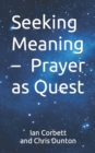Seeking Meaning - Prayer as Quest - Book