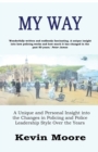 My Way : A Unique and Personal Insight into the Changes in Policing and Police Leadership Style Over the Years - Book