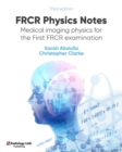 FRCR Physics Notes : Medical imaging physics for the First FRCR examination - Book