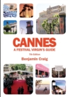 Cannes - A Festival Virgin's Guide (7th Edition) : Attending the Cannes Film Festival, for Filmmakers and Film Industry Professionals - Book