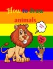 How to Draw Animals : Amazing Activity Book for Kids ages 7-12 Learn to Draw Cute Animals A Step-by-Step Drawing Exercices for Little Hands The Drawing Book for Kids - Book