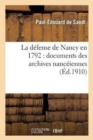 La Defense de Nancy En 1792: Documents Des Archives Nanceiennes - Book