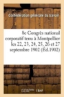 Xiiie Congres National Corporatif: Tenu A Montpellier Les 22, 23, 24, 25, 26 Et 27 Septembre 1902 - Book