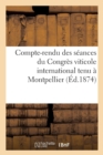 Compte-Rendu Des S?ances Du Congr?s Viticole International Tenu ? Montpellier En Octobre 1874 - Book