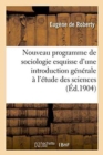 Nouveau Programme de Sociologie: Esquisse d'Une Introduction Generale A l'Etude Des Sciences - Book