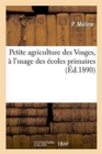 Petite Agriculture Des Vosges, A l'Usage Des Ecoles Primaires - Book