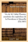 Vie de M. l'Abbe Plumier, Aumonier Des Orphelines de la Providence A Marseille - Book