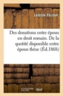 Des Donations Entre Epoux En Droit Romain. de la Quotite Disponible Entre Epoux: These - Book