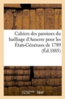 Cahiers Des Paroisses Du Bailliage d'Auxerre Pour Les Etats-Generaux de 1789, Texte Complet - Book