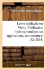 Lettre Medicale Sur Vichy. Medication Hydrocarbonique, Ses Applications, Ses Ressources Medicales - Book