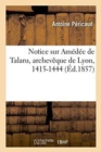 Notice Sur Am?d?e de Talaru, Archev?que de Lyon, 1415-1444 - Book