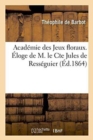 Academie Des Jeux Floraux. Eloge de M. Le Cte Jules de Resseguier - Book