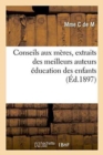 Conseils Aux Meres, Extraits Des Meilleurs Auteurs: Education Des Enfants - Book