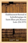 Etablissement Thermal Et Hydrotherapique de Saint-Alban Pres Roanne Loire. - Book