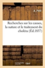 Recherches Sur Les Causes, La Nature Et Le Traitement Du Cholera - Book