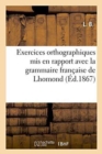 Exercices Orthographiques MIS En Rapport Avec La Grammaire Francaise de Lhomond, Ecoles Primaires - Book