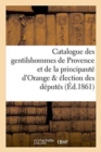 Catalogue Des Gentilshommes de Provence Et de la Principaute d'Orange & Election Des Deputes - Book