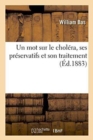 Un Mot Sur Le Cholera, Ses Preservatifs Et Son Traitement - Book