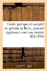Guide Pratique Et Complet Du Pelerin En Italie, Pouvant Egalement Servir Au Touriste - Book