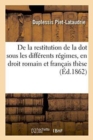 de la Restitution de la Dot Sous Les Differents Regimes, En Droit Romain Et En Droit Francais These - Book
