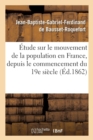 Etude Sur Le Mouvement de la Population En France, Depuis Le Commencement Du Dix-Neuvieme Siecle - Book