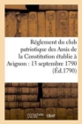 Reglement Du Club Patriotique Des Amis de la Constitution A Avignon Le 13 Septembre 1790 - Book