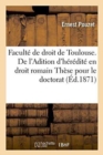 Faculte de Droit de Toulouse. de l'Adition d'Heredite En Droit Romain These Pour Le Doctorat - Book