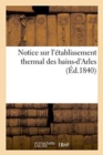 Notice Sur l'Etablissement Thermal Des Bains-d'Arles - Book