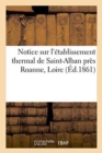 Notice Sur l'Etablissement Thermal de Saint-Alban Pres Roanne Loire - Book