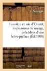 Lumiere Et Joie d'Orient, Impressions de Voyage, Precedees d'Une Lettre-Preface Du Cardinal Mathieu, - Book