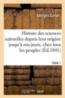 Histoire Des Sciences Naturelles Depuis Leur Origine Jusqu'a Nos Jours, Chez Tous Les Peuples Tome 1 - Book