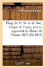 ?loge de M. M.-A. de No?, ?v?que de Troyes, Prix Au Jugement Du Mus?e de l'Yonne 1805 - Book