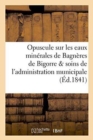 Opuscule Sur Les Eaux Minerales de Bagneres de Bigorre, Par Les Soins de l'Administration Municipale - Book