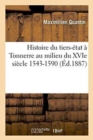 Histoire Du Tiers-?tat ? Tonnerre Au Milieu Du Xvie Si?cle 1543-1590 - Book