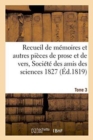 Recueil de Memoires Et Autres Pieces de Prose Et de Vers, Societe Des Amis Des Sciences 1827 Tome 3 - Book