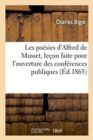 Les Po?sies d'Alfred de Musset, Le?on Faite Pour l'Ouverture Des Conf?rences Publiques - Book