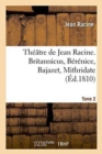 Th??tre de Jean Racine. Britannicus, B?r?nice, Bajazet, Mithridate Tome 2 - Book