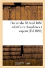 Decret Du 30 Avril 1880 Relatif Aux Chaudieres A Vapeur - Book