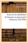 Essai Sur La Substitution Du Francais Au Provencal A Narbonne - Book