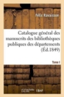 Catalogue G?n?ral Des Manuscrits Des Biblioth?ques Publiques Des D?partements Tome I - Book