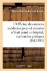 L'Officine Des Anciens Medecins Grecs Et Romains n'Etait Point Un Hopital, Recherches Critiques - Book