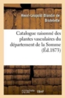 Catalogue Raisonne Des Plantes Vasculaires Du Departement de la Somme - Book