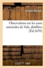 Observations Sur Les Eaux Minerales de Vals, Distillees - Book